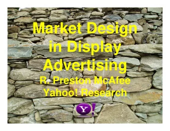 Market Design  in Display  Advertising  R. Preston McAfee  Yahoo! Research - 1 -  Yahoo!