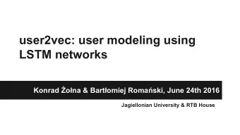 user2vec: user modeling using  LSTM networks  Konrad ona &amp; Bartomiej Romaski, June 24th