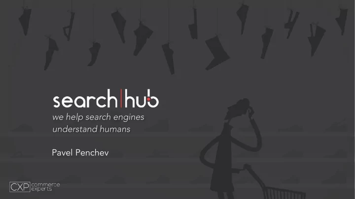 we help search engines understand humans pavel penchev