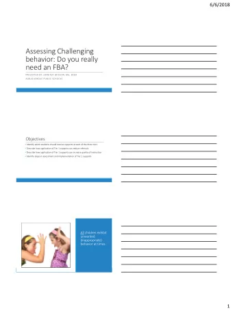 Assessing Challenging  behavior: Do you really  need an FBA?  PRESENTED BY: JENNIFER BOSSOW, MA,