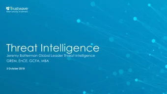 Threat Intelligence  Jeremy Batterman Global Leader Threat Intelligence  GREM, EnCE, GCFA, MBA  3