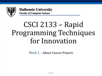 CSCI 2133  Rapid  Programming Techniques  for Innovation Week 1  About Course Projects  CSCI
