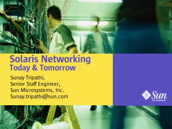 Solaris Networking  Today &amp; Tomorrow  Sunay Tripathi,  Senior Staff Engineer,  Sun