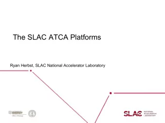 The SLAC ATCA Platforms  Ryan Herbst, SLAC National Accelerator Laboratory  Current ATCA