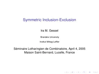 Symmetric Inclusion-Exclusion  Ira M. Gessel  Brandeis University  Institut Mittag-Leffler