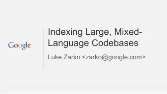 Indexing Large, Mixed-  Language Codebases  Luke Zarko &lt;zarko@google.com&gt;  The Kythe project