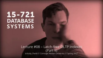 15-721  DATABASE  SYSTEMS  Lecture #08  Latch-free OLTP Indexes  (Part II)  Andy Pavlo /  /