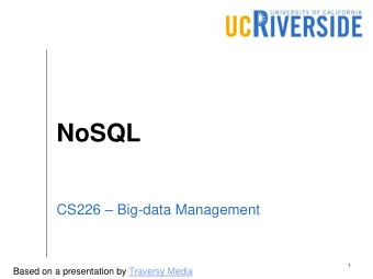NoSQL CS226  Big-data Management  1  Based on a presentation by Traversy Media  2  What is