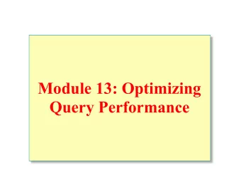 Module 13: Optimizing  Query Performance  Overview  Introduction to the Query Optimizer