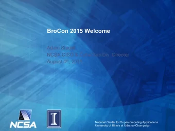 BroCon 2015 Welcome  Adam Slagell  NCSA CISO &amp; CyberSec Div. Director August 4 th , 2015