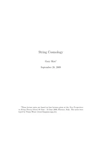 String Cosmology Gary Shiu 1  September 28, 2009 1 These lecture notes are based on four lectures