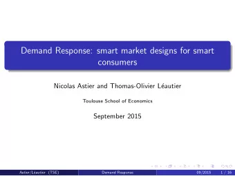 Demand Response: smart market designs for smart  consumers  Nicolas Astier and Thomas-Olivier L