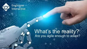 Whats the reality?  Are you agile enough to adapt?  Whats the reality?  The shape of the