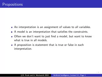 Propositions  An interpretation is an assignment of values to all variables.  A model is an