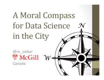 A Moral Compass  for Data Science  in the City  @re_sieber  Canada  www.geothink.ca  Geothink does