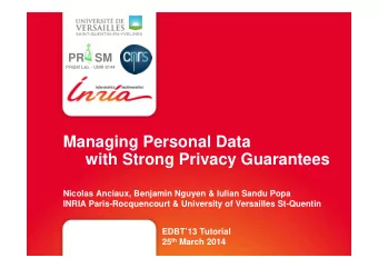 Managing Personal Data  with Strong Privacy Guarantees  Nicolas Anciaux, Benjamin Nguyen &amp;