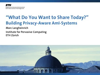 What Do You Want to Share Today?  Building Privacy-Aware AmI-Systems  Marc Langheinrich