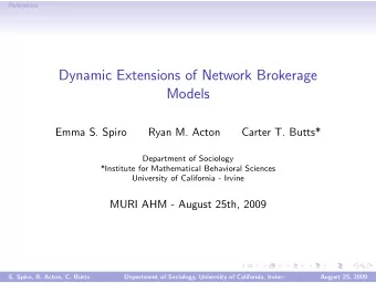Dynamic Extensions of Network Brokerage  Models  Emma S. Spiro  Ryan M. Acton  Carter T. Butts*