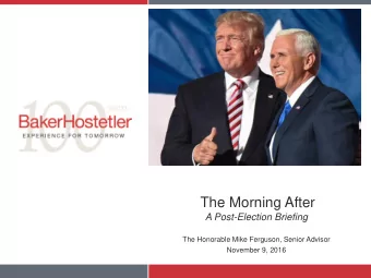The Morning After  A Post-Election Briefing  The Honorable Mike Ferguson, Senior Advisor  November