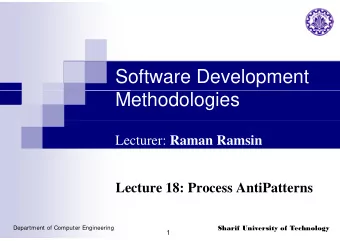 Software Development  Methodologies Lecturer: Raman Ramsin  Lecture 18: Process AntiPatterns