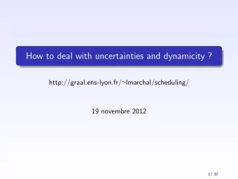 How to deal with uncertainties and dynamicity ? http://graal.ens-lyon.fr/  lmarchal/scheduling/