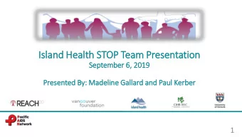 Is  Island Health STOP Team Presentation  September 6,  , 2019  Presented By:  : Madeline Galla