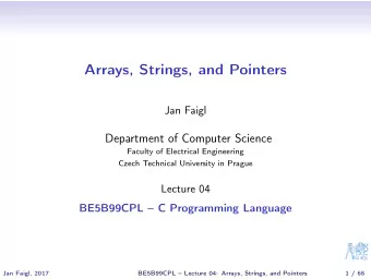 Arrays, Strings, and Pointers  Jan Faigl  Department of Computer Science  Faculty of Electrical