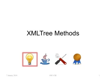 XMLTree Methods  7 January 2019  OSU CSE  1 Methods for XMLTree  All the methods for XMLTree are