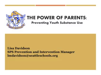 THE POWER OF PARENTS:  Preventing Youth Substance Use  Lisa Davidson  SPS Prevention and