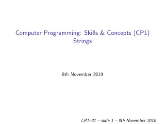 Computer Programming: Skills &amp; Concepts (CP1)  Strings  8th November 2010  CP121  slide 1
