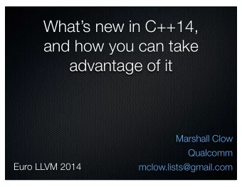 Whats new in C++14,  and how you can take  advantage of it  Marshall Clow  Qualcomm  Euro LLVM