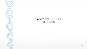 Yocto for PELUX  2018-03-29  1  The Yocto Project  The Yocto Project is an open source