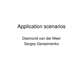 Application scenarios  Desmond van der Meer  Sergey Gerasimenko  Content selection: Browsing