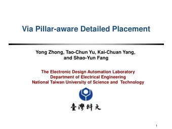 Via Pillar-aware Detailed Placement  Yong Zhong, Tao-Chun Yu, Kai-Chuan Yang,  and Shao-Yun Fang