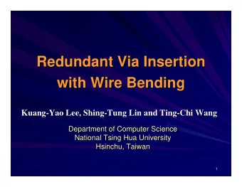 Redundant Via Insertion  Redundant Via Insertion  with Wire Bending  with Wire Bending  Kuang-