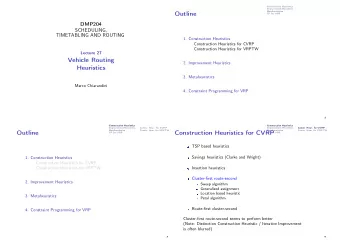 Outline  CP for VRP  DMP204  SCHEDULING,  TIMETABLING AND ROUTING  1. Construction Heuristics