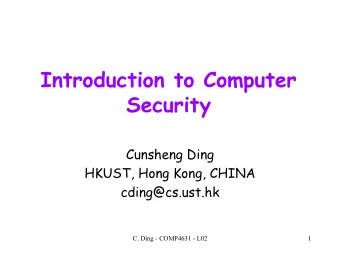 Introduction to Computer  Security  Cunsheng Ding  HKUST, Hong Kong, CHINA  cding@cs.ust.hk  C.