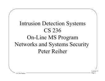 Intrusion Detection Systems  CS 236  On-Line MS Program  Networks and Systems Security  Peter