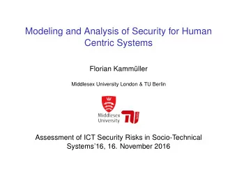 Modeling and Analysis of Security for Human  Centric Systems  Florian Kammller  Middlesex