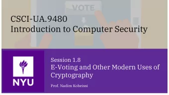 CSCI-UA.9480  Introduction to Computer Security  Session 1.8  E-Voting and Other Modern Uses of