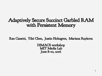Adaptively Secure Succinct Garbled RAM  with Persistent Memory  Ran Canetti,  Yilei Chen,  Justin