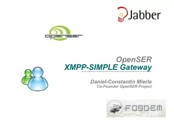 OpenSER  XMPP-SIMPLE Gateway  Daniel-Constantin Mierla  Co-Founder OpenSER Project  Target