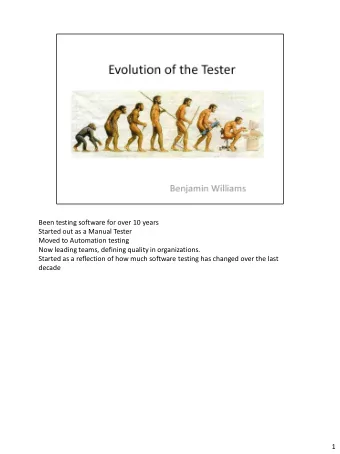 Been testing software for over 10 years  Started out as a Manual Tester  Moved to Automation