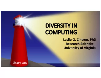 DI  DIVERSITY IN  CO  COMPUTING  Leslie G. Cintron, PhD  Research Scientist  University of Virginia