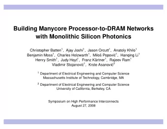 Building Manycore Processor-to-DRAM Networks  with Monolithic Silicon Photonics Christopher Batten