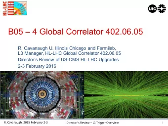B05  4 Global Correlator 402.06.05  R. Cavanaugh U. Illinois Chicago and Fermilab,  L3 Manager,