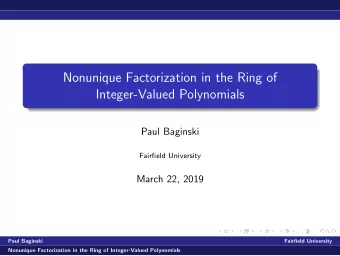 Nonunique Factorization in the Ring of  Integer-Valued Polynomials  Paul Baginski  Fairfield