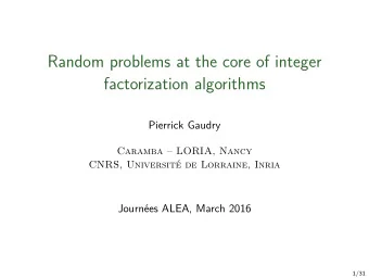 Random problems at the core of integer  factorization algorithms  Pierrick Gaudry  Caramba