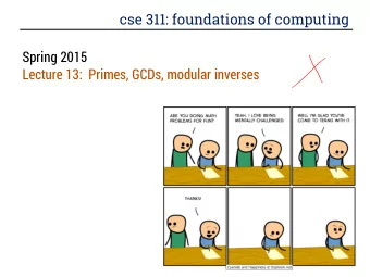 cse 311: foundations of computing  Spring 2015  Lecture 13:  Primes, GCDs, modular inverses