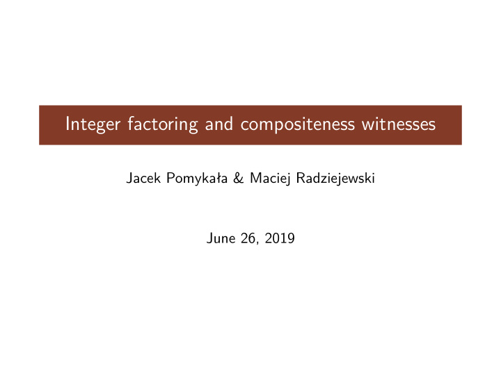 integer factoring and compositeness witnesses